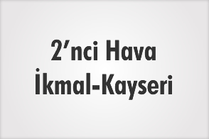 2'NCİ HAVA İKMAL - KAYSERİ