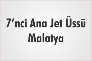 7'NCİ ANA JET ÜSSÜ - MALATYA